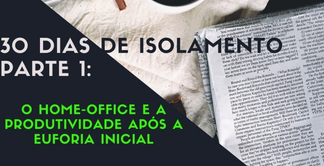 30 dias de isolamento - Parte 1: O home-office e a produtividade após a euforia inicial